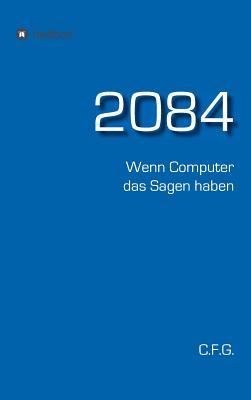 2084 - Wenn Computer das Sagen haben (German Edition)