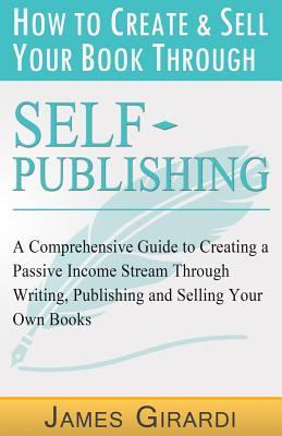 How to Create & Sell Your Book Through Self Publishing (Paperback)