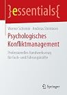 Psychologisches Konfliktmanagement: Professionelles Handwerkszeug für Fach- und Führungskräfte (essentials) (German Edition) Psychologisches Konfliktmanagement: Professionelles Handwerkszeug für Fach- und Führungskräfte (essentials) (German Edition)