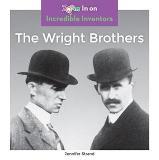 The Wright Brothers (Zoom in on Incredible Inventors)