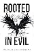 Rooted in Evil