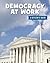 Democracy at Work (21st Century Skills Library: A Citizen's Guide)
