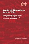 Logic of Questions in the Wild. Inferential Erotetic Logic in Information Seeking Dialogue Modelling Logic of Questions in the Wild. Inferential Erotetic Logic in Information Seeking Dialogue Modelling