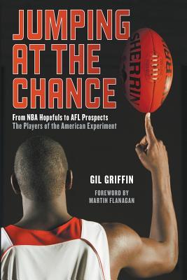 Jumping at the Chance: From NBA Hopefuls to Afl Prospects: The Players of the American Experiment
