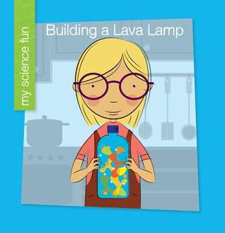 Building a Lava Lamp (My Early Library: My Science Fun)