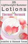 Lotion Making: 25 Lotion Recipe Guide for Beginners Hobby or Business (Thermal Mermaid Lotion Book 1)