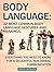 Body Language: 32 Most Common Body Language Gestures and Meanings. Everything You Need to Know For a Delightful Non-verbal Communication (Body Language, body language 101, body language training)