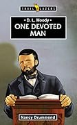 D L Moody: One Devoted Man