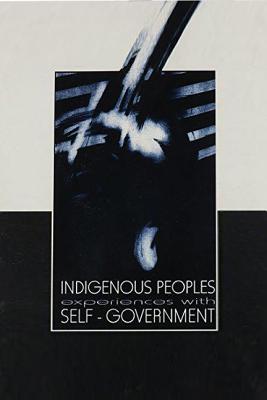 Indigenous Peoples Experiences with Self-Government: Proceedings of the Seminar on Arrangements for Self-Determination by Indigenous Peoples within ... Work Group for Indigenous Affairs (IWGIA))