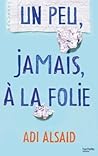 Un peu, jamais, à la folie (Hors-séries) by Adi Alsaid