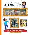 Are You an Art Sleuth?: Look, Discover, Learn! Are You an Art Sleuth?: Look, Discover, Learn!