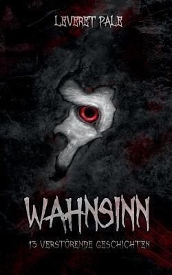 Wahnsinn: 13 verstörende Geschichten (German Edition)
