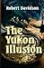 The Yukon Illusion