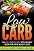 Low Carb: 154 Delicious and Tasty Recipes: 2 in 1 Bundle