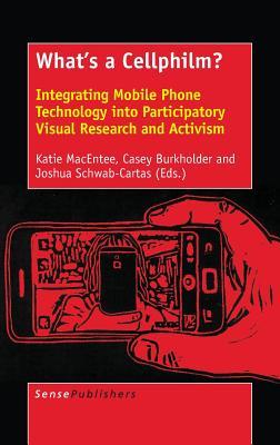 What's a Cellphilm?: Integrating Mobile Phone Technology into Participatory Visual Research and Activism