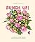 Bunch Up!: A Step-by-Step Guide for Budding Florists