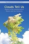 Clouds Tell Us: Poetry at the Intersection of Nature and Our Humanity Clouds Tell Us: Poetry at the Intersection of Nature and Our Humanity