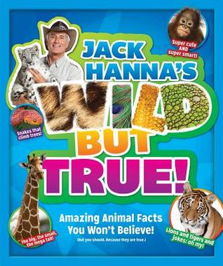 Jack Hanna's Wild But True: Amazing Animal Facts You Won't Believe! (Paperback)