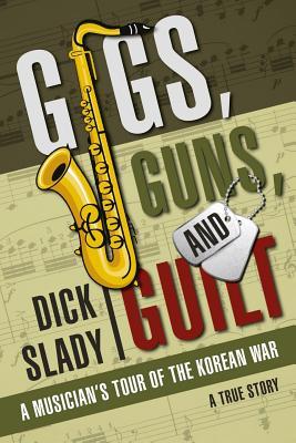Gigs, Guns, and Guilt: A Musician's Tour of the Korean War (Paperback)