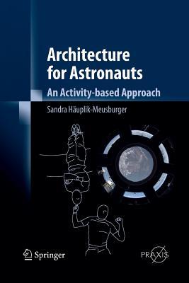 Architecture for Astronauts: An Activity-based Approach (Springer Praxis Books)