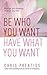 Be Who You Want Have What You Want