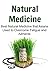 Natural Medicine: Best Natural Medicine that Asians Used to Overcome Fatigue and Ailments: (Antibiotics, Medicine, Natural Remedies, Herbal Remedies, Herbal Medication, Heal Yourself, Low Salt)