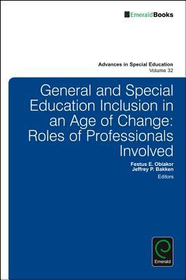 General and Special Education Inclusion in an Age of Change: Roles of Professionals Involved (Advances in Special Education, 32)