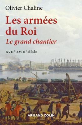 Les armées du Roi : Le grand chantier - XVIIe-XVIIIe siècle (Hors Collection)