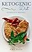 Ketogenic Diet: 32 Delicious Ketogenic Diet Meal Plans For Beginners, For Weight Loss And Everything In Between! (Ketogenic Diet Meal Plan Series Book 1)