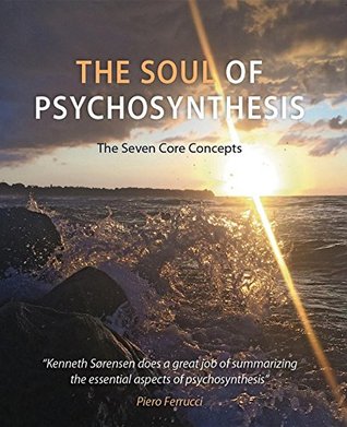 The Soul of Psychosynthesis: The Seven Core Concepts (Kindle Edition)