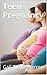Teen Pregnancy: What are Beginning Stages as A Teen Pregnant? Who to Turn to for Advice on Your Pregnancy? How to Cope with the Changes of your Body and the Care of your Child?