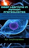 Deep Learning in Python Prerequisites: Master Data Science and Machine Learning with Linear Regression and Logistic Regression in Python