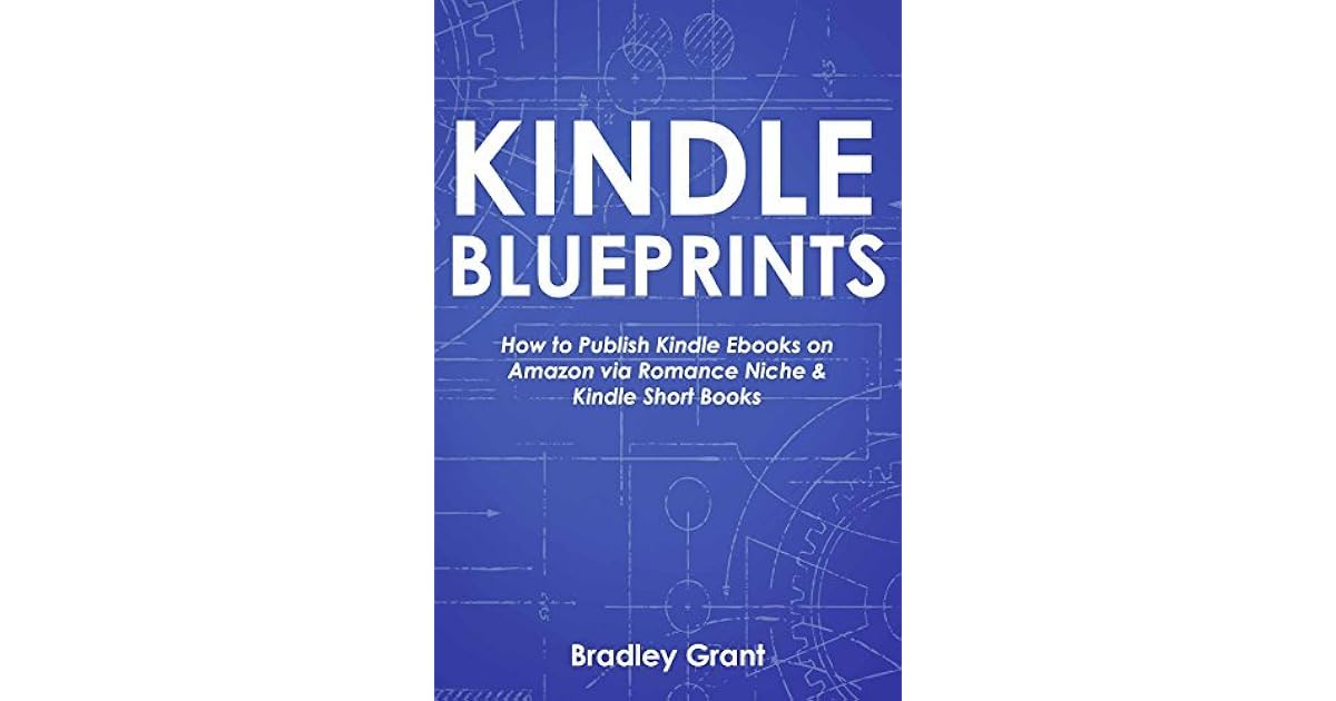 KINDLE BLUEPRINTS How to Publish Kindle Ebooks on Amazon via Romance