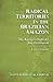 Radical Territories in the Brazilian Amazon: The Kayapó’s Fight for Just Livelihoods (Native Peoples of the Americas)