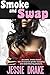 Smoke and Swap: A smoke fueled tale of surprise gender swapping and mind blowing pleasure.