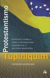 Protestantismo Tupiniquim: hipóteses da (não) contribuição evangélica à cultura brasileira.
