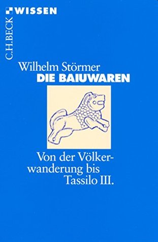 Die Baiuwaren: Von der Völkerwanderung bis Tassilo III. (Beck'sche Reihe 2181) (German Edition)