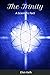 The Trinity - A Scientific Fact: Providing Empirical Proof that Christianity is True Because it is Based on a Cosmic Reality