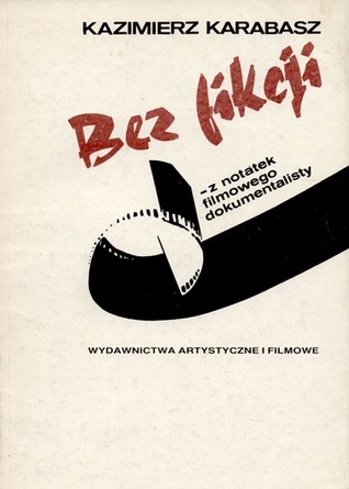 Bez fikcji - z notatek filmowego dokumentalisty