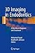 3D Imaging in Endodontics: A New Era in Diagnosis and Treatment