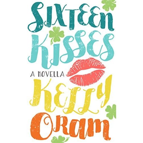 Sixteen Kisses A Novella By Kelly Oram sixteen kisses a novella by kelly oram