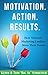 Motivation. Action. Results.: How Network Marketing Leaders Move Their Teams (Network Marketing Leadership Series Book 3)