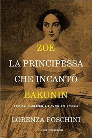Zoé, la principessa che incantò Bakunin. Passioni e anarchia all'ombra del Vesuvio