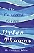 The Collected Poems of Dylan Thomas by Dylan Thomas The Collected Poems of Dylan Thomas by Dylan Thomas
