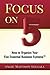 Focus on Five: How to Organize Your Five Essential Business Systems (TM)