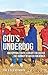 God's Underdog: Unstoppable Faith, A Heart For Justice...The Journey Of Water For Africa