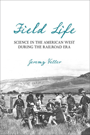Field Life: Science in the American West during the Railroad Era (Intersections, 1)