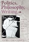 Politics, Philosophy, Writing: Plato's Art of Caring for Souls (Volume 1) Politics, Philosophy, Writing: Plato's Art of Caring for Souls (Volume 1)