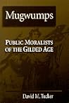 Mugwumps: Public Moralists of the Gilded Age