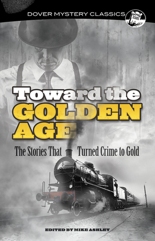 Toward the Golden Age: The Stories That Turned Crime to Gold (Dover Mystery Classics)